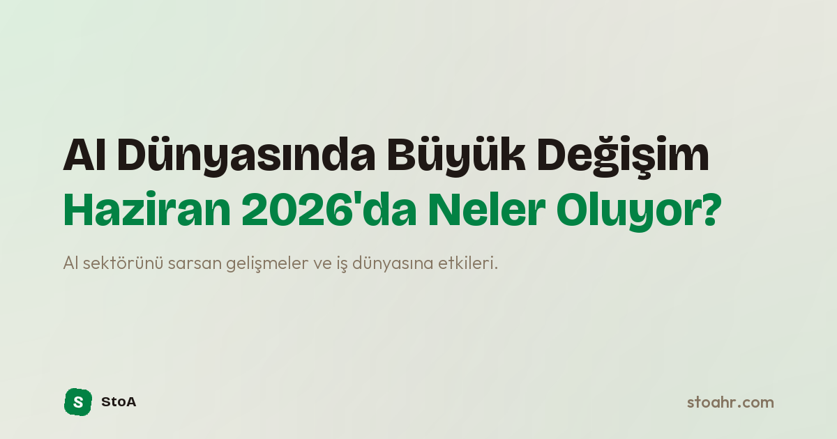 AI Dünyasında Büyük Değişim: Haziran 2026'da Neler Oluyor?